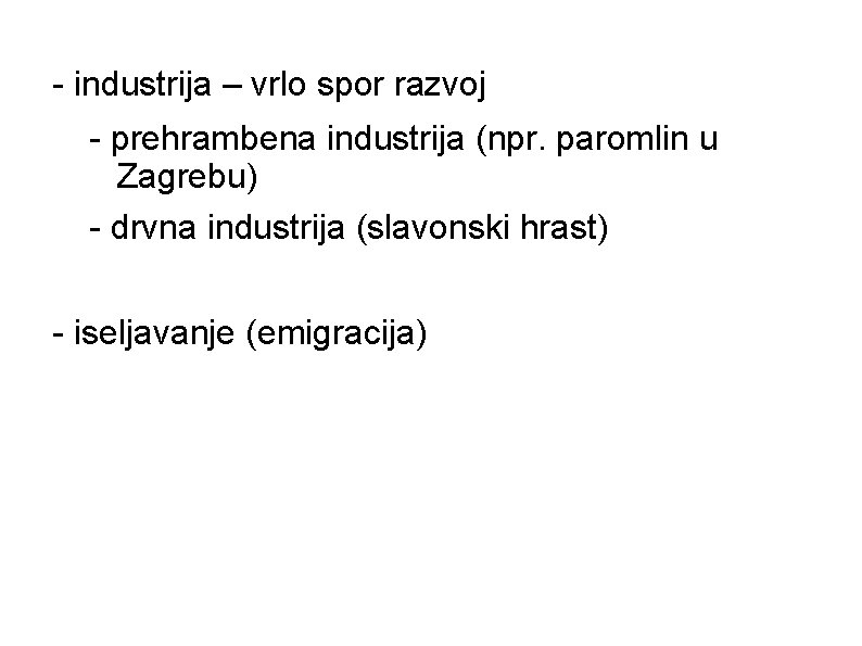 - industrija – vrlo spor razvoj - prehrambena industrija (npr. paromlin u Zagrebu) -