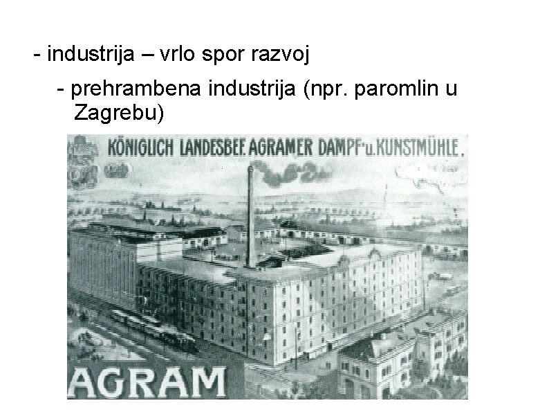 - industrija – vrlo spor razvoj - prehrambena industrija (npr. paromlin u Zagrebu) 