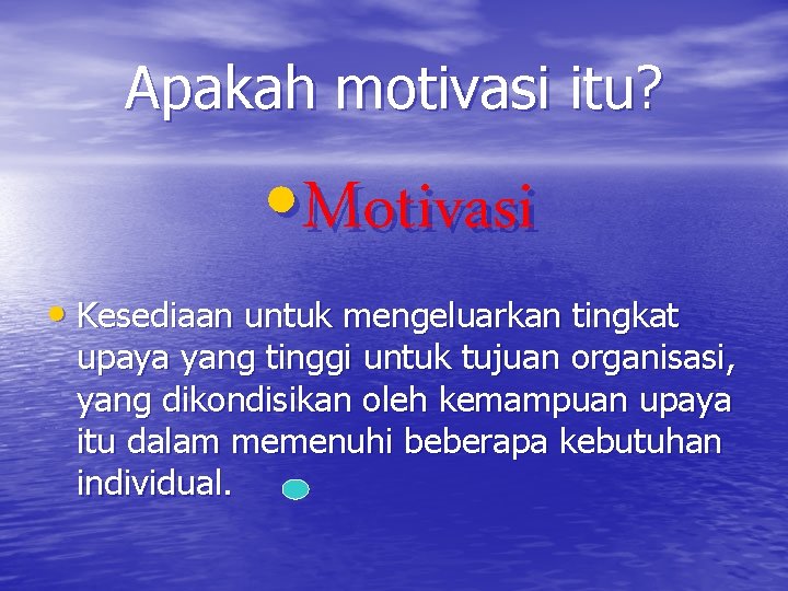 Apakah motivasi itu? • Motivasi • Kesediaan untuk mengeluarkan tingkat upaya yang tinggi untuk
