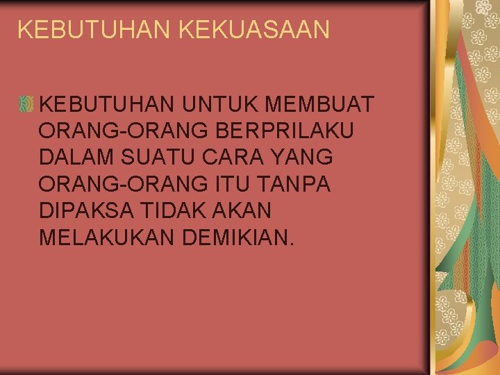 KEBUTUHAN KEKUASAAN KEBUTUHAN UNTUK MEMBUAT ORANG-ORANG BERPRILAKU DALAM SUATU CARA YANG ORANG-ORANG ITU TANPA