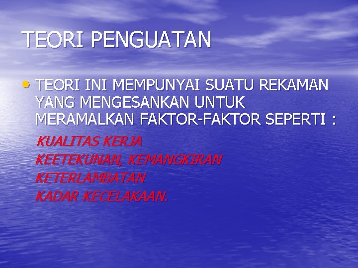 TEORI PENGUATAN • TEORI INI MEMPUNYAI SUATU REKAMAN YANG MENGESANKAN UNTUK MERAMALKAN FAKTOR-FAKTOR SEPERTI