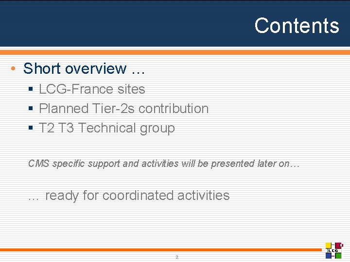 Contents • Short overview … § LCG-France sites § Planned Tier-2 s contribution §