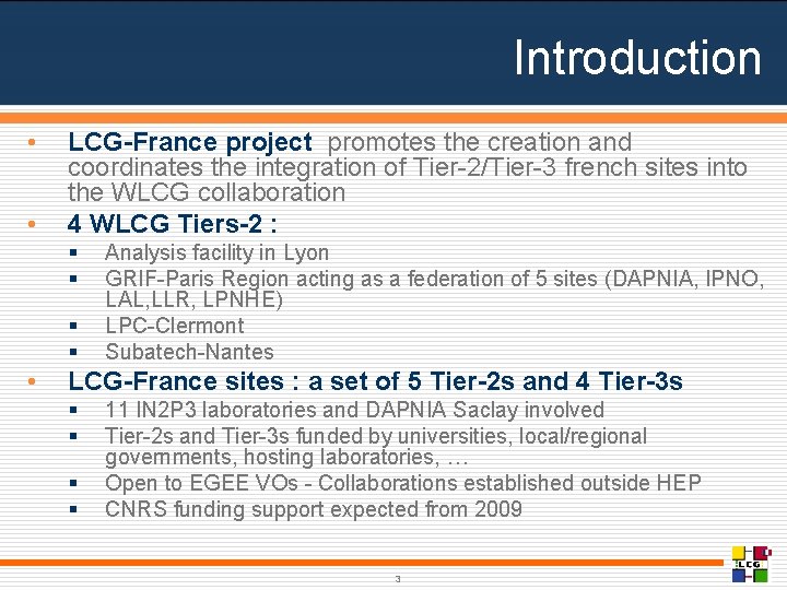 Introduction • • LCG-France project promotes the creation and coordinates the integration of Tier-2/Tier-3