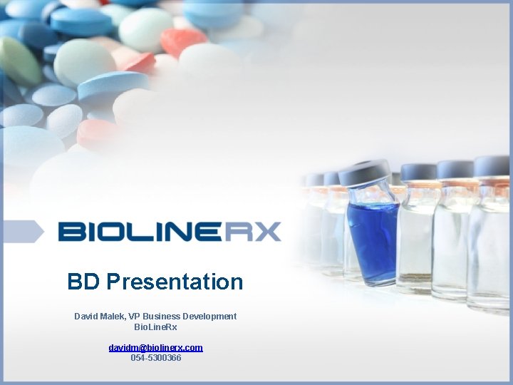 BD Presentation David Malek, VP Business Development Bio. Line. Rx davidm@biolinerx. com 054 -5300366