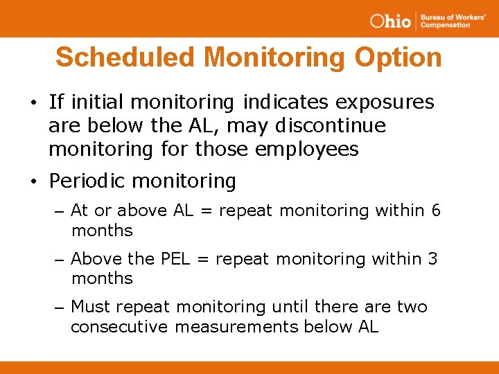 Scheduled Monitoring Option • If initial monitoring indicates exposures are below the AL, may