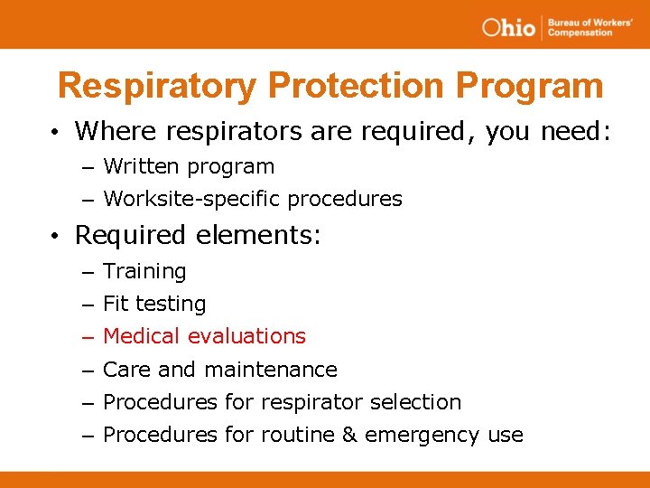 Respiratory Protection Program • Where respirators are required, you need: – Written program –