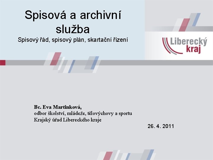 Spisová a archivní služba Spisový řád, spisový plán, skartační řízení Bc. Eva Martinková, odbor