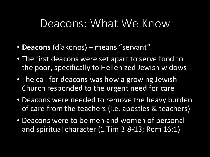 Deacons: What We Know • Deacons (diakonos) – means “servant” • The first deacons