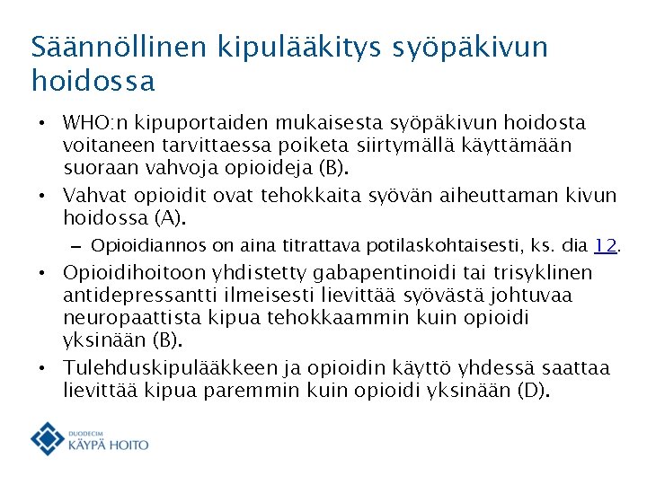 Säännöllinen kipulääkitys syöpäkivun hoidossa • WHO: n kipuportaiden mukaisesta syöpäkivun hoidosta voitaneen tarvittaessa poiketa