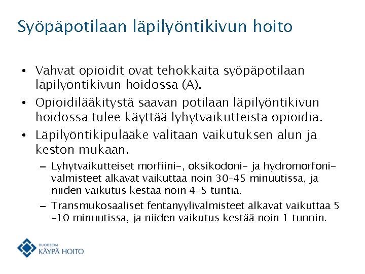 Syöpäpotilaan läpilyöntikivun hoito • Vahvat opioidit ovat tehokkaita syöpäpotilaan läpilyöntikivun hoidossa (A). • Opioidilääkitystä