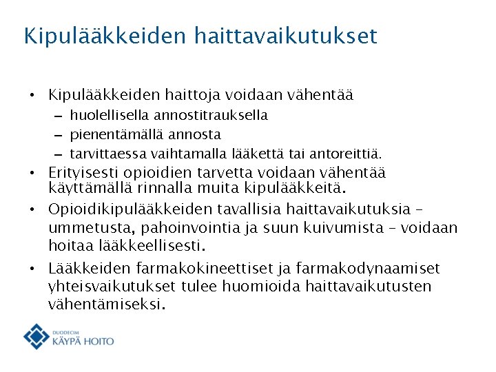 Kipulääkkeiden haittavaikutukset • Kipulääkkeiden haittoja voidaan vähentää – huolellisella annostitrauksella – pienentämällä annosta –