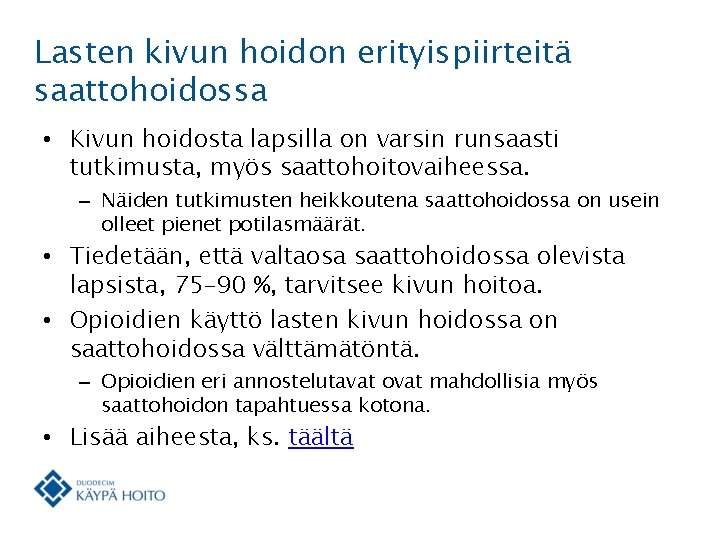 Lasten kivun hoidon erityispiirteitä saattohoidossa • Kivun hoidosta lapsilla on varsin runsaasti tutkimusta, myös