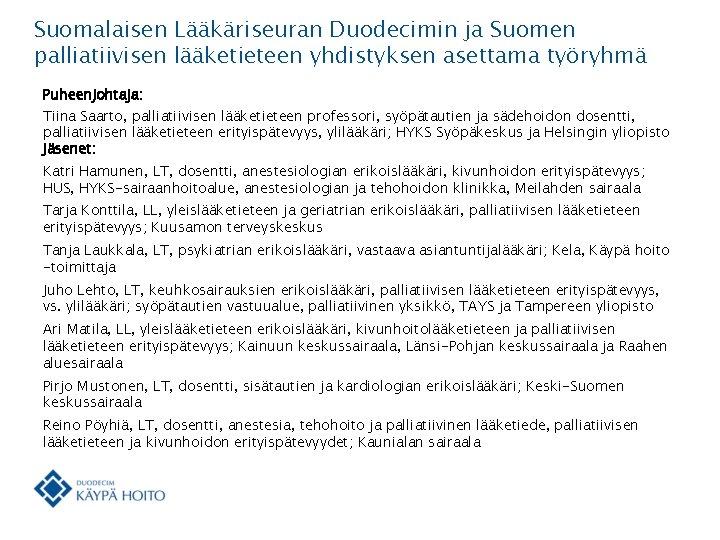 Suomalaisen Lääkäriseuran Duodecimin ja Suomen palliatiivisen lääketieteen yhdistyksen asettama työryhmä Puheenjohtaja: Tiina Saarto, palliatiivisen