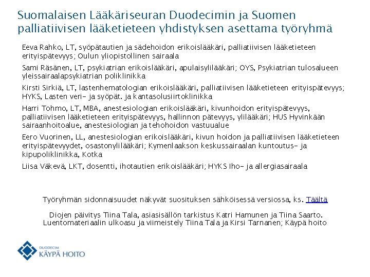 Suomalaisen Lääkäriseuran Duodecimin ja Suomen palliatiivisen lääketieteen yhdistyksen asettama työryhmä Eeva Rahko, LT, syöpätautien