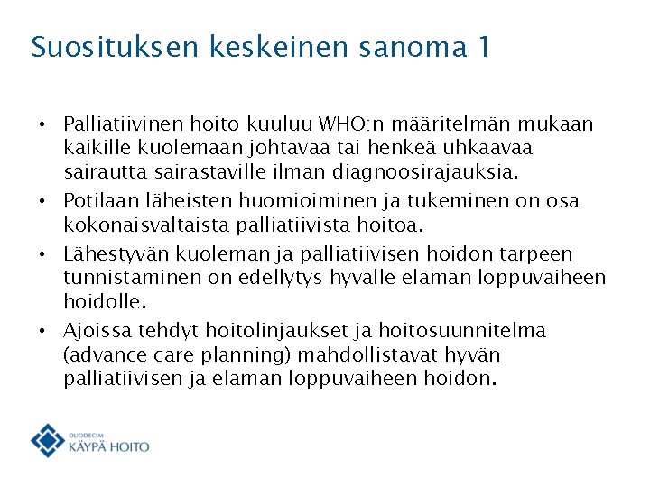 Suosituksen keskeinen sanoma 1 • Palliatiivinen hoito kuuluu WHO: n määritelmän mukaan kaikille kuolemaan