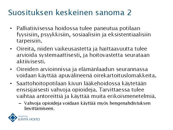 Suosituksen keskeinen sanoma 2 • Palliatiivisessa hoidossa tulee paneutua potilaan fyysisiin, psyykkisiin, sosiaalisiin ja