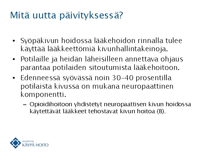 Mitä uutta päivityksessä? • Syöpäkivun hoidossa lääkehoidon rinnalla tulee käyttää lääkkeettömiä kivunhallintakeinoja. • Potilaille