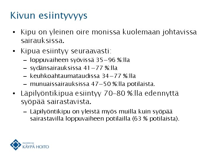 Kivun esiintyvyys • Kipu on yleinen oire monissa kuolemaan johtavissa sairauksissa. • Kipua esiintyy