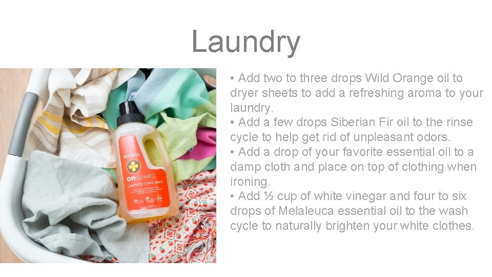 Laundry • Add two to three drops Wild Orange oil to dryer sheets to