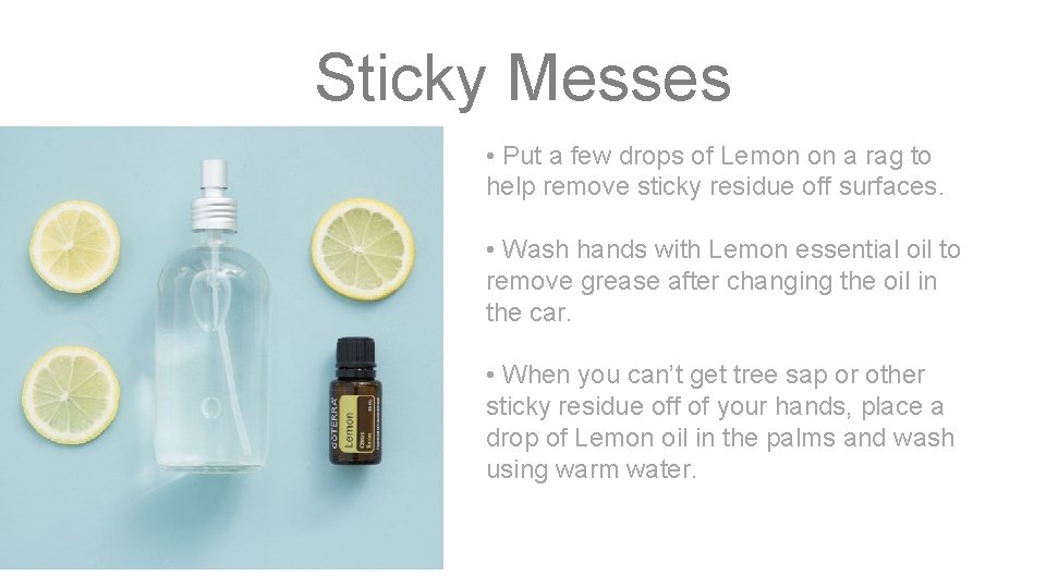 Sticky Messes • Put a few drops of Lemon on a rag to help