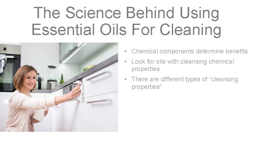 The Science Behind Using Essential Oils For Cleaning • Chemical components determine benefits •