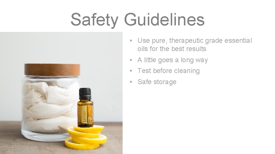 Safety Guidelines • Use pure, therapeutic grade essential oils for the best results •