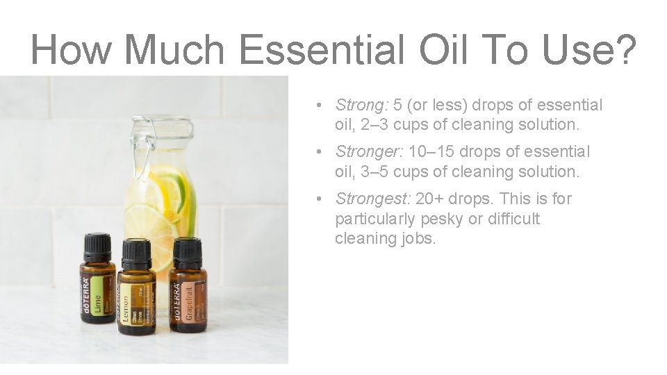 How Much Essential Oil To Use? • Strong: 5 (or less) drops of essential