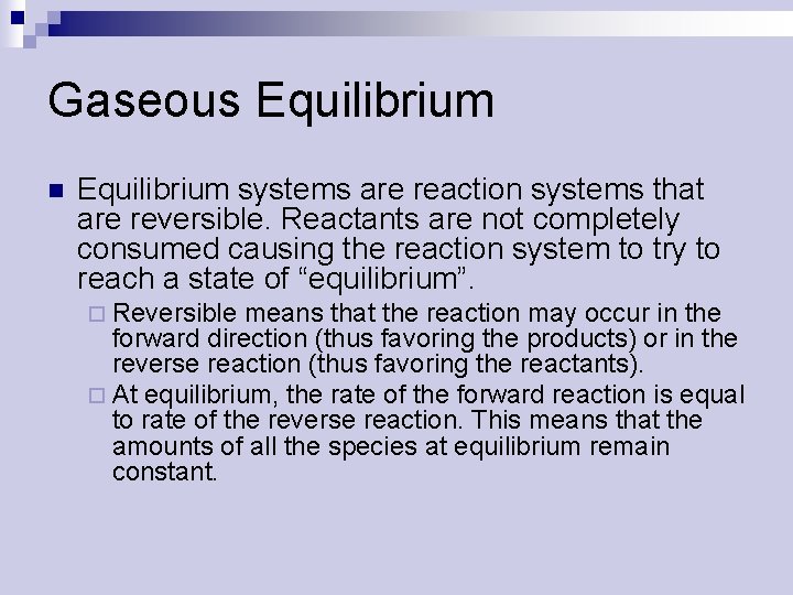 Gaseous Equilibrium n Equilibrium systems are reaction systems that are reversible. Reactants are not