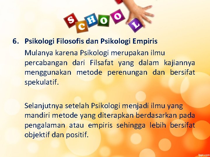 6. Psikologi Filosofis dan Psikologi Empiris Mulanya karena Psikologi merupakan ilmu percabangan dari Filsafat