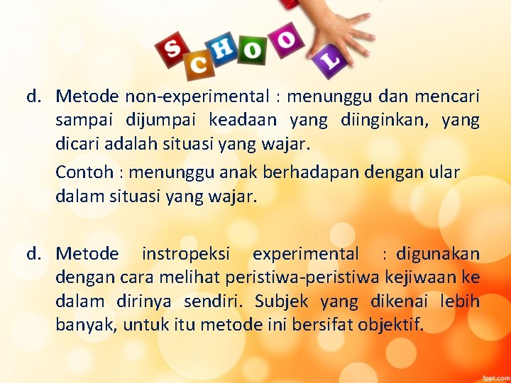 d. Metode non-experimental : menunggu dan mencari sampai dijumpai keadaan yang diinginkan, yang dicari