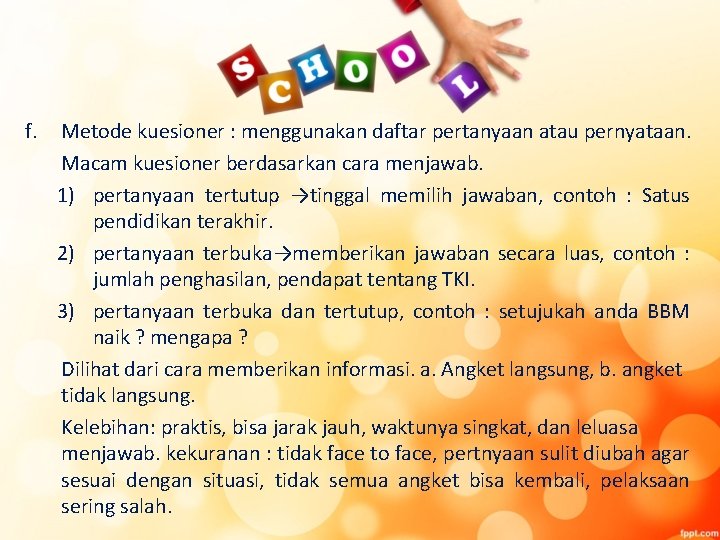 f. Metode kuesioner : menggunakan daftar pertanyaan atau pernyataan. Macam kuesioner berdasarkan cara menjawab.