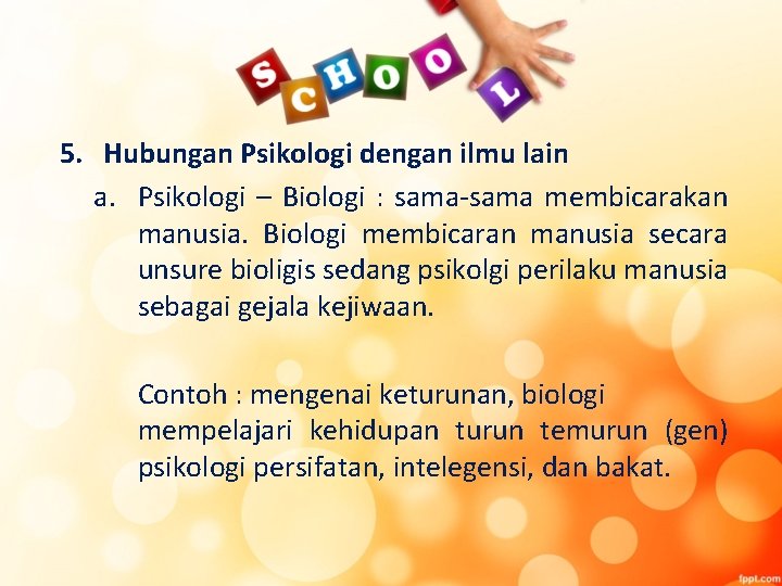 5. Hubungan Psikologi dengan ilmu lain a. Psikologi – Biologi : sama-sama membicarakan manusia.