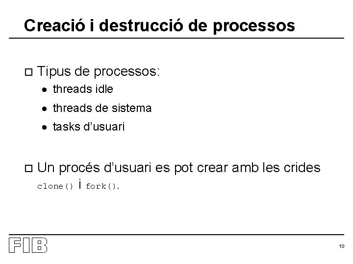 Creació i destrucció de processos o Tipus de processos: · threads idle · threads