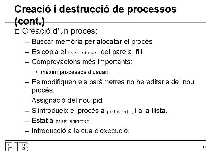 Creació i destrucció de processos (cont. ) o Creació d’un procés: – Buscar memòria