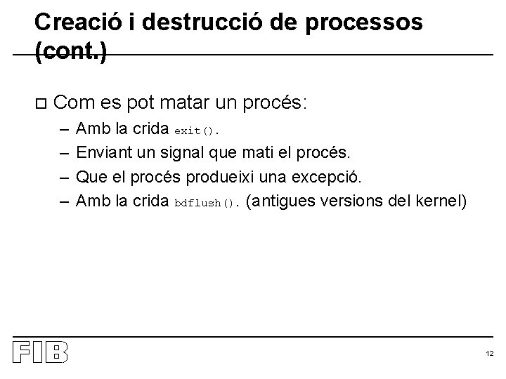 Creació i destrucció de processos (cont. ) o Com es pot matar un procés: