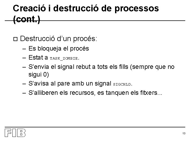 Creació i destrucció de processos (cont. ) o Destrucció d’un procés: – Es bloqueja