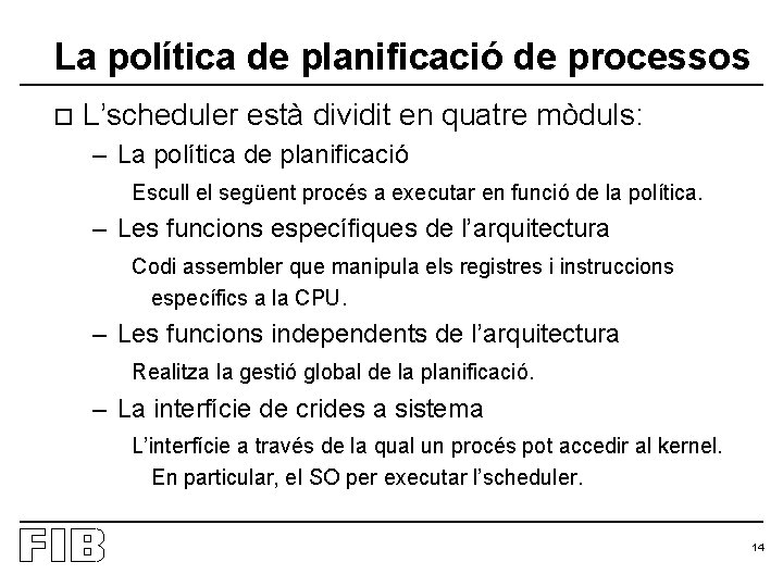La política de planificació de processos o L’scheduler està dividit en quatre mòduls: –