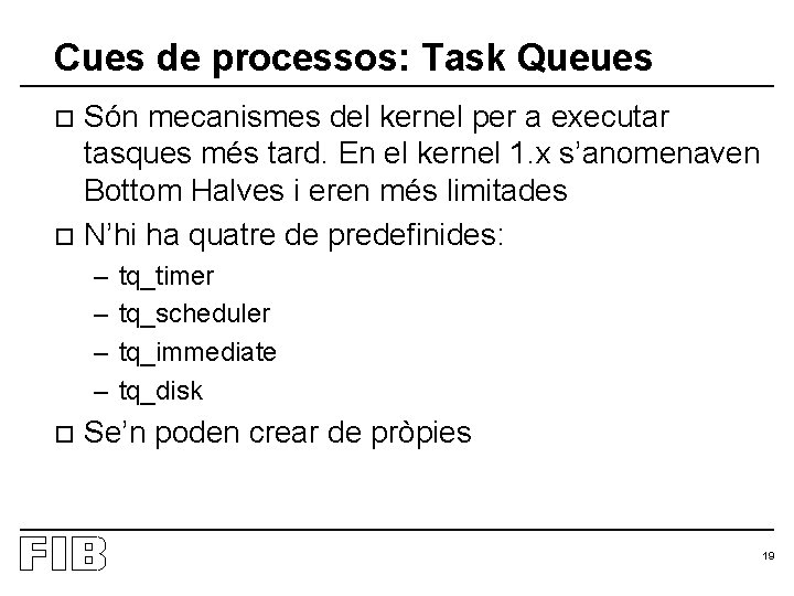 Cues de processos: Task Queues Són mecanismes del kernel per a executar tasques més