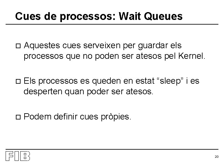 Cues de processos: Wait Queues o Aquestes cues serveixen per guardar els processos que