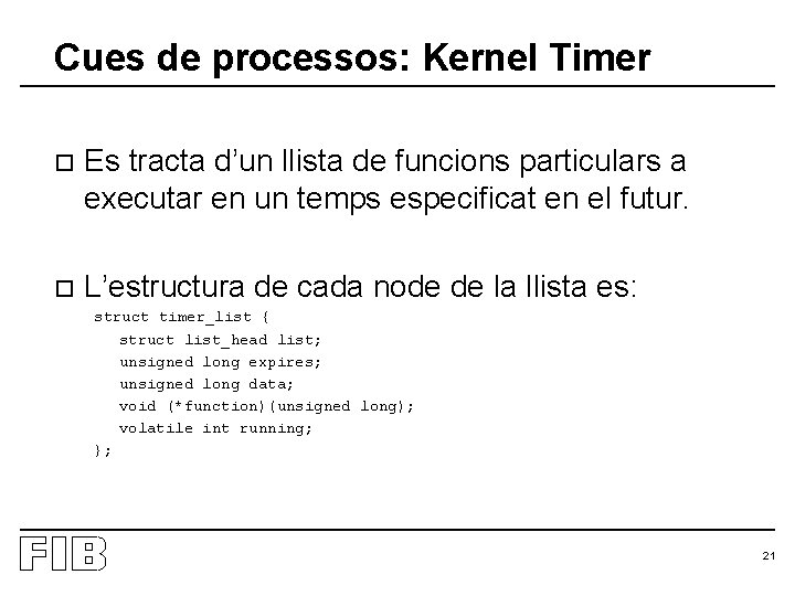 Cues de processos: Kernel Timer o Es tracta d’un llista de funcions particulars a