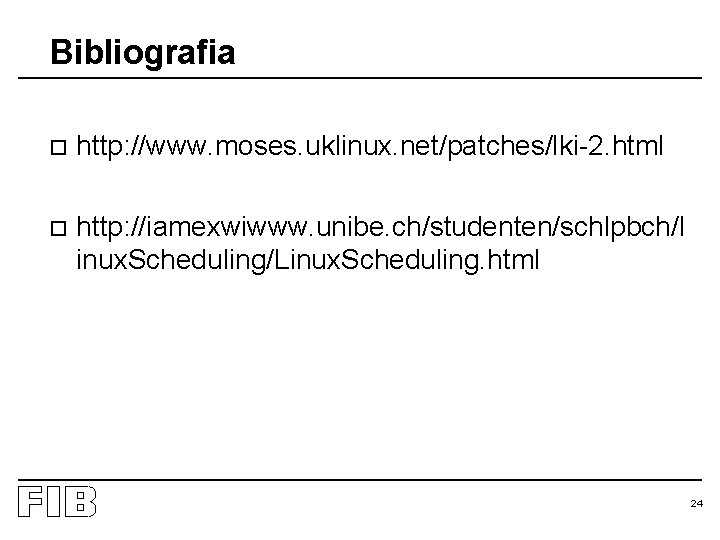 Bibliografia o http: //www. moses. uklinux. net/patches/lki-2. html o http: //iamexwiwww. unibe. ch/studenten/schlpbch/l inux.