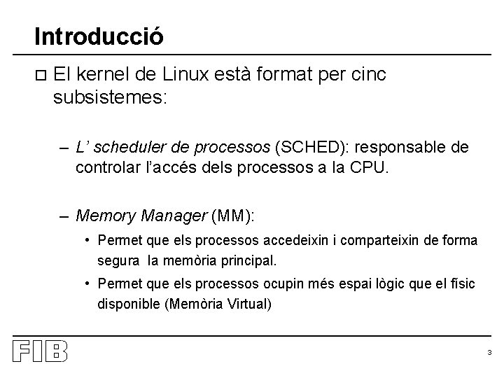 Introducció o El kernel de Linux està format per cinc subsistemes: – L’ scheduler