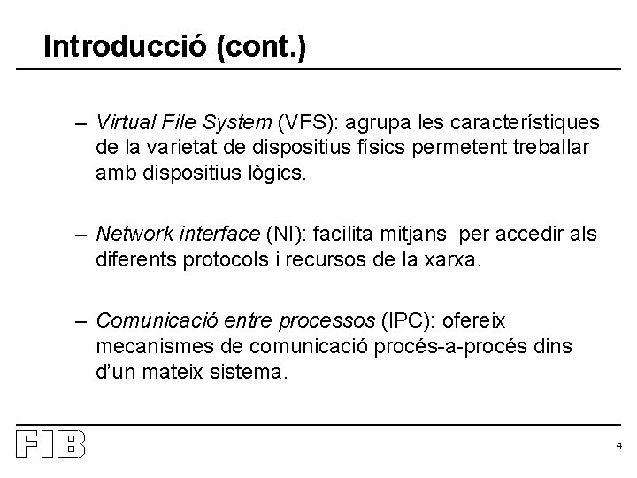 Introducció (cont. ) – Virtual File System (VFS): agrupa les característiques de la varietat