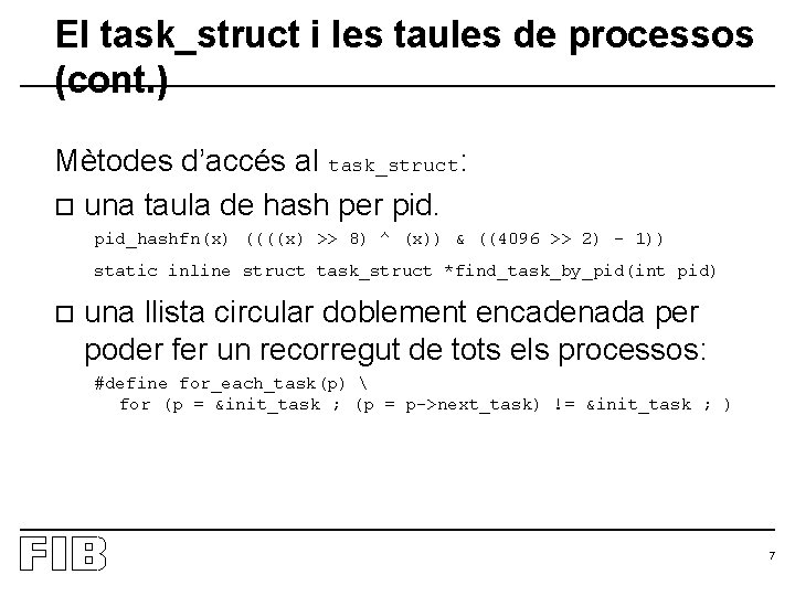 El task_struct i les taules de processos (cont. ) Mètodes d’accés al task_struct: o