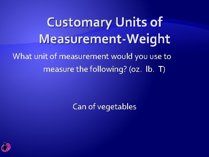Customary Units of Measurement-Weight What unit of measurement would you use to measure the