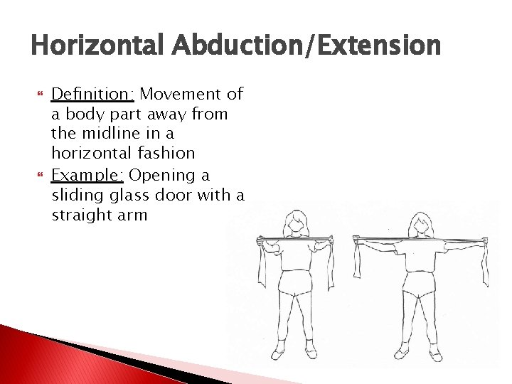 Horizontal Abduction/Extension Definition: Movement of a body part away from the midline in a