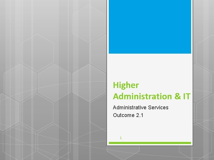 Higher Administration & IT Administrative Services Outcome 2. 1 1 