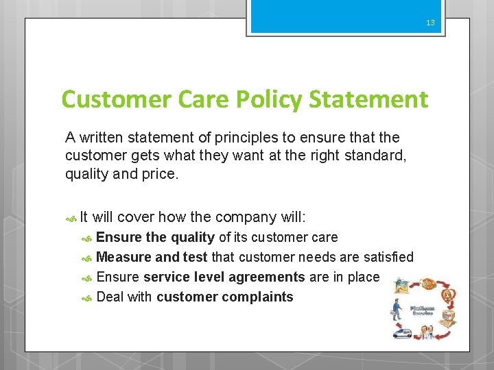 13 Customer Care Policy Statement A written statement of principles to ensure that the