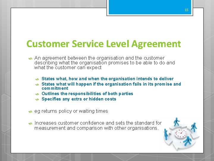 15 Customer Service Level Agreement An agreement between the organisation and the customer describing