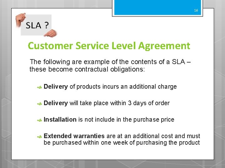 16 Customer Service Level Agreement The following are example of the contents of a